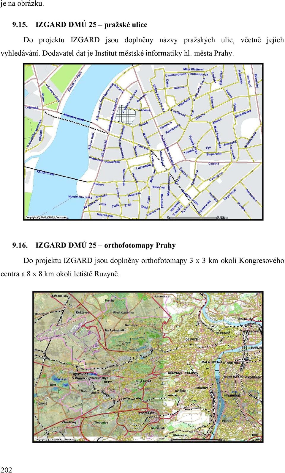 včetně jejich vyhledávání. Dodavatel dat je Institut městské informatiky hl.