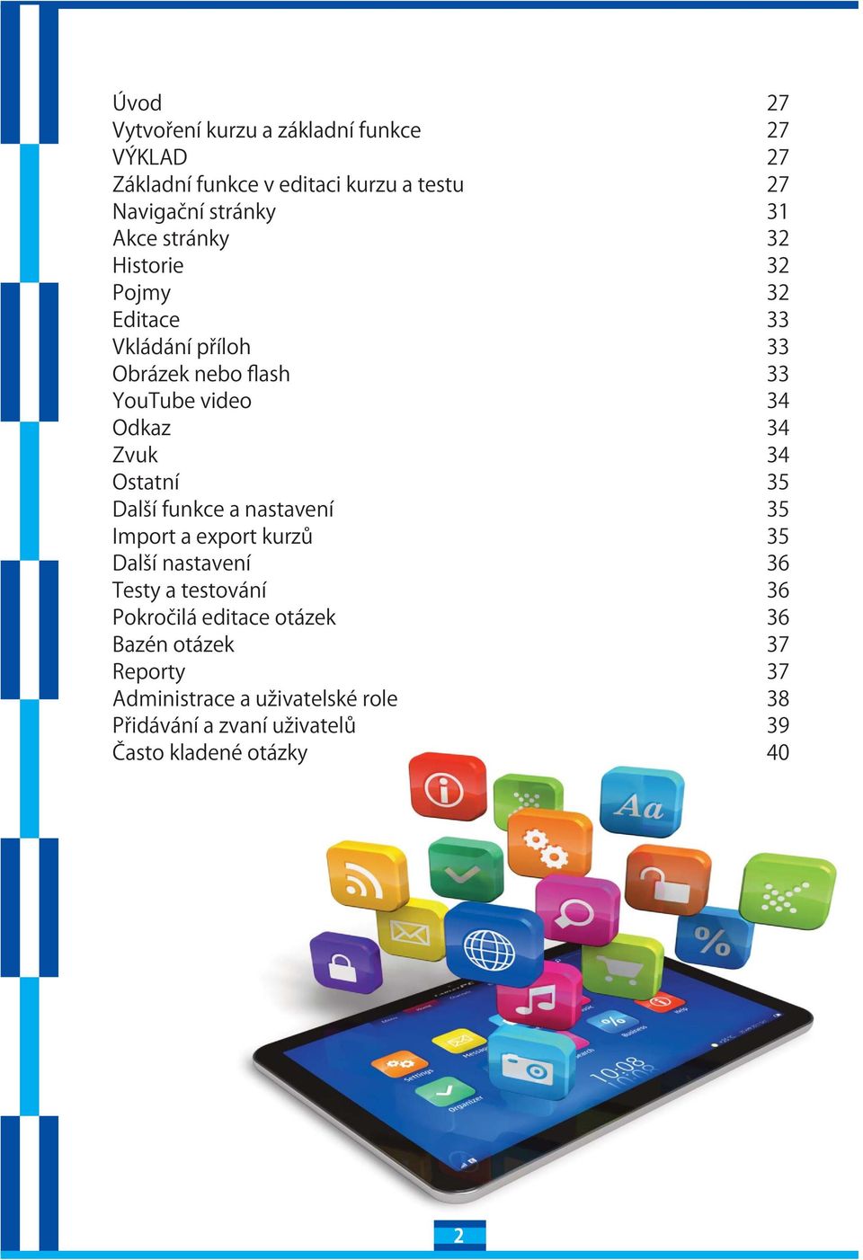 Ostatní 35 Daší funkce a nastavení 35 Import a export kurzů 35 Daší nastavení 36 Testy a testování 36 Pokročiá editace