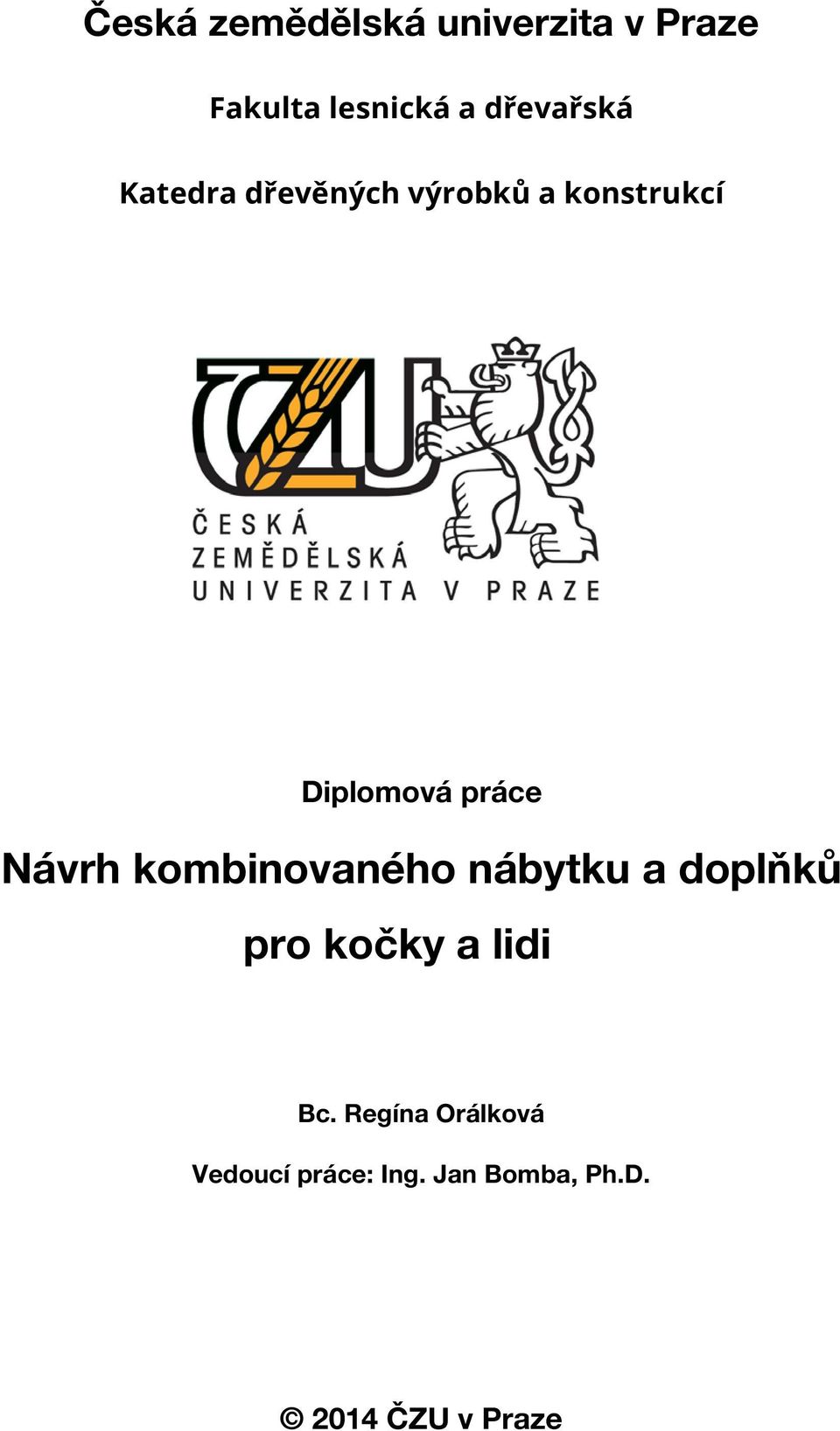 práce Návrh kombinovaného nábytku a doplňků pro kočky a lidi