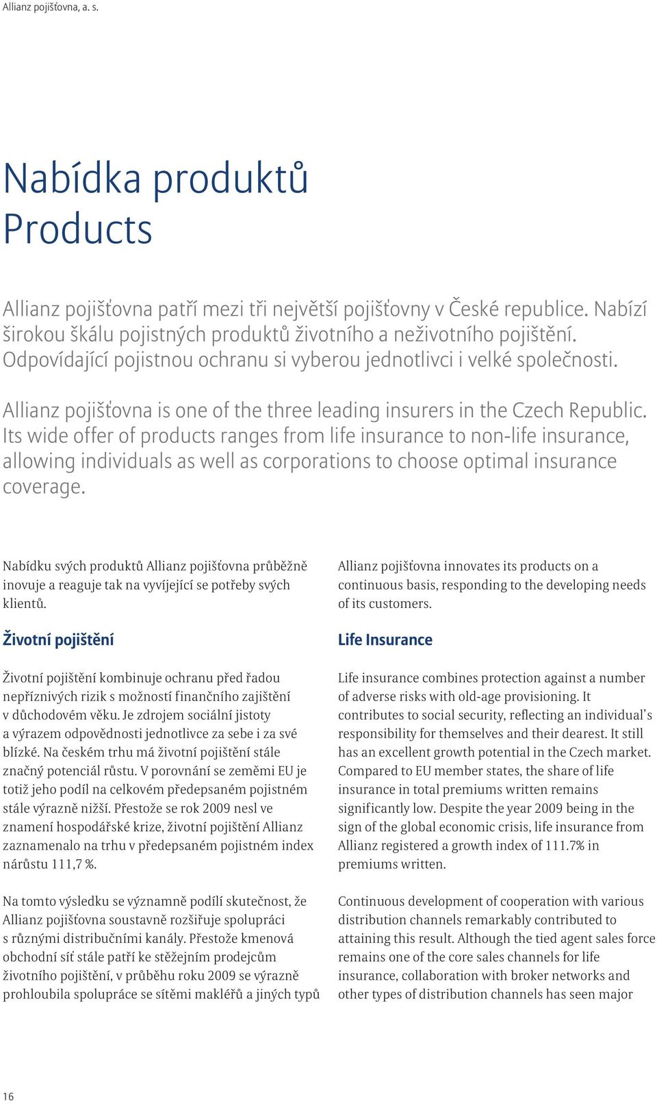 Its wide offer of products ranges from life insurance to non-life insurance, allowing individuals as well as corporations to choose optimal insurance coverage.