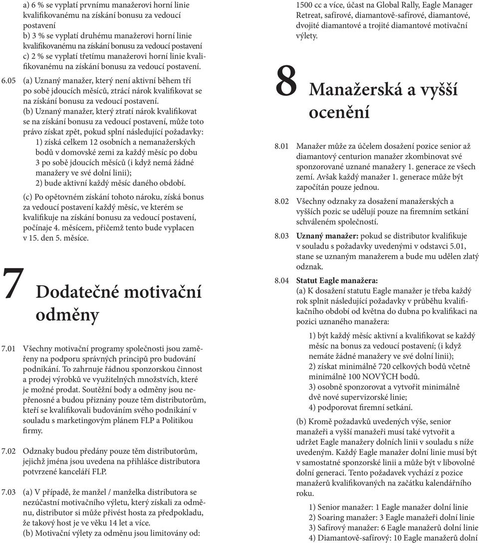 05 (a) Uznaný manažer, který není aktivní během tří po sobě jdoucích měsíců, ztrácí nárok kvalifikovat se na získání bonusu za vedoucí postavení.