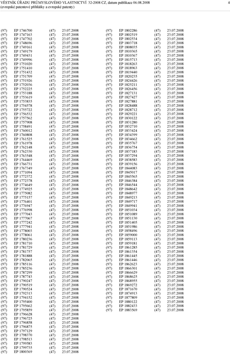 1764469 EP 1766731 EP 1767349 EP 1771094 EP 1772372 EP 1772378 EP 1774649 EP 1774925 EP 1775082 EP 1775157 EP 1776401 EP 1776947 EP 1776998 EP 1777043 EP 1777067 EP 1777242 EP 1777941 EP 1778003 EP