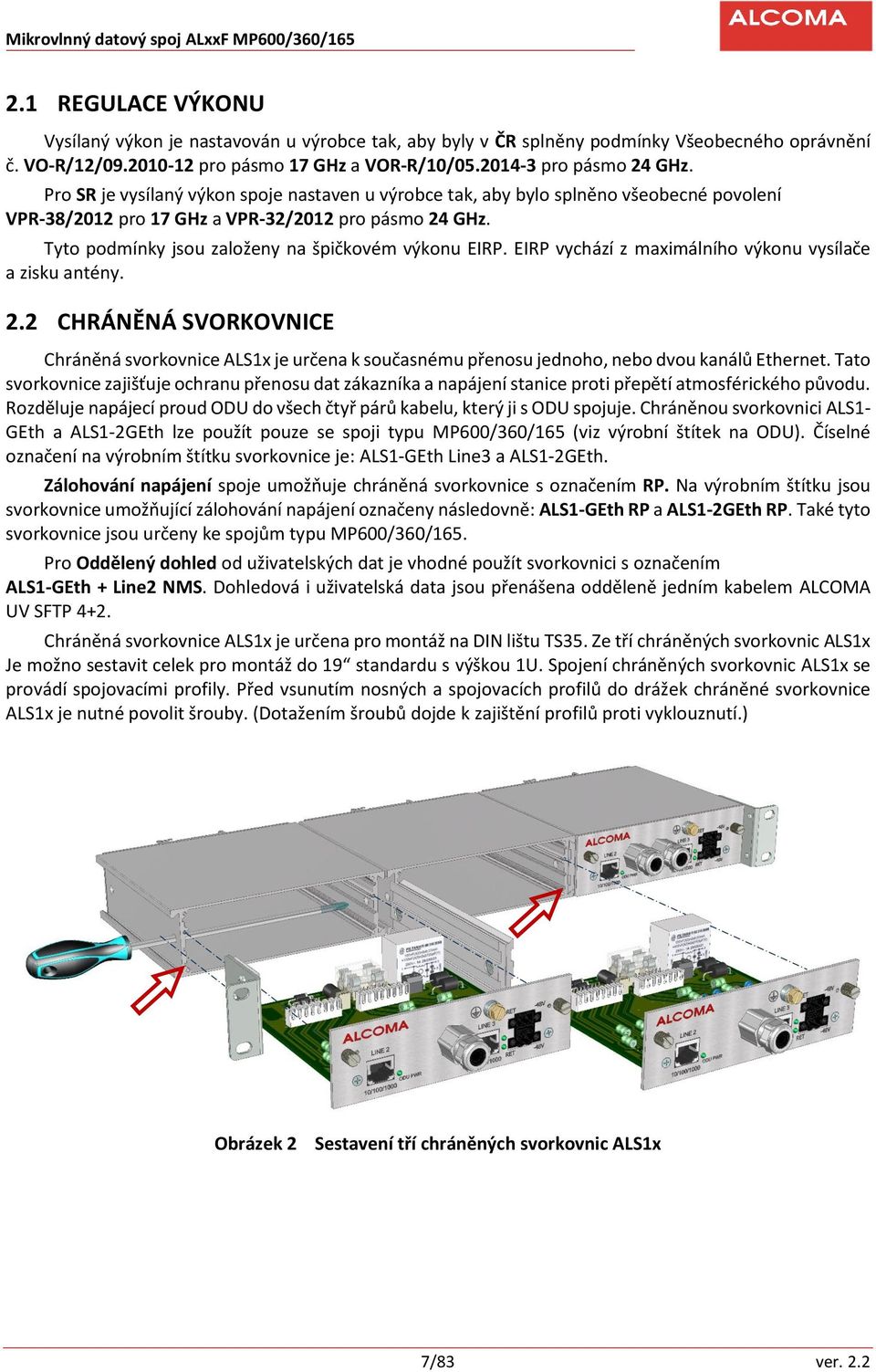 EIRP vychází z maximálního výkonu vysílače a zisku antény. 2.2 CHRÁNĚNÁ SVORKOVNICE Chráněná svorkovnice ALS1x je určena k současnému přenosu jednoho, nebo dvou kanálů Ethernet.