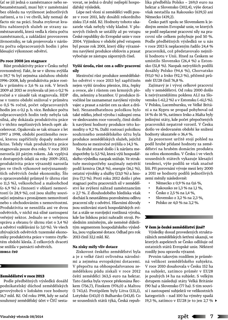 přes klesající výkonnost odvětví. Po roce 2008 jen stagnace Růst produktivity práce v Česku nebyl rovnoměrný.