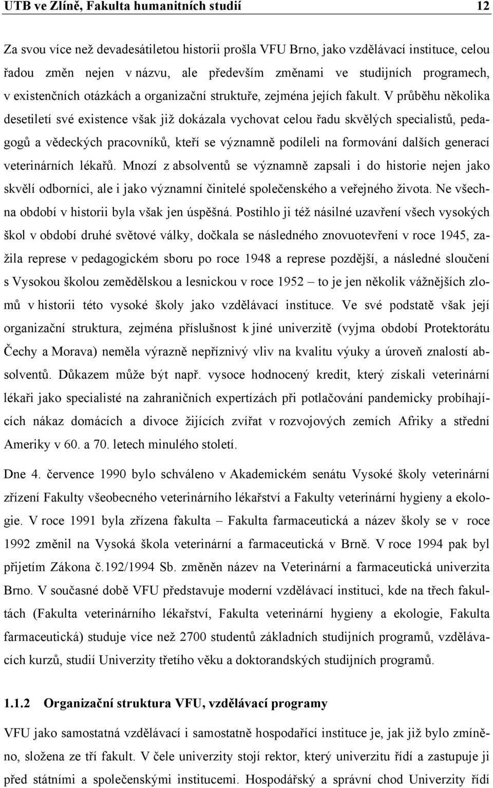 V průběhu několika desetiletí své existence však již dokázala vychovat celou řadu skvělých specialistů, pedagogů a vědeckých pracovníků, kteří se významně podíleli na formování dalších generací