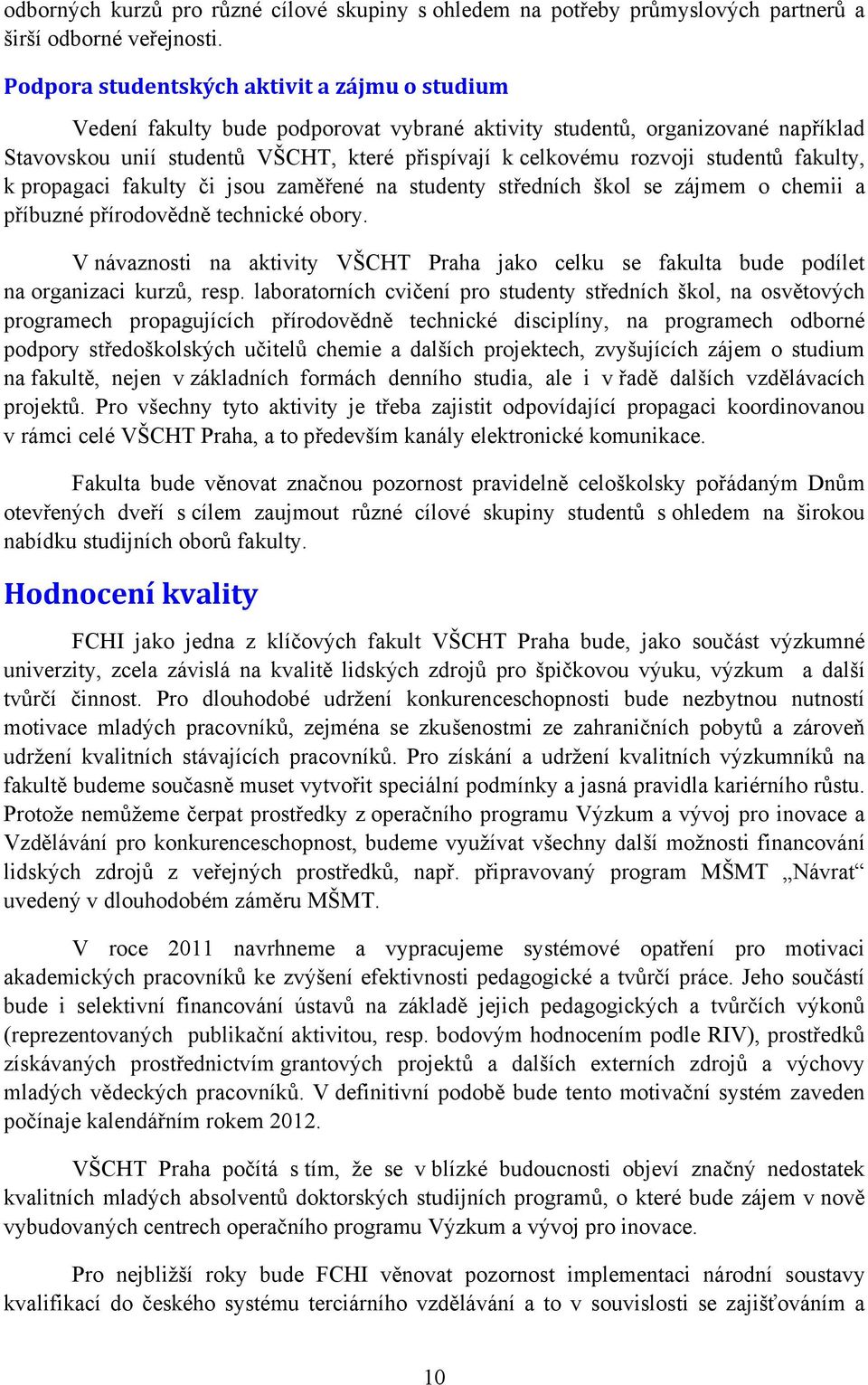 studentů fakulty, k propagaci fakulty či jsou zaměřené na studenty středních škol se zájmem o chemii a příbuzné přírodovědně technické obory.