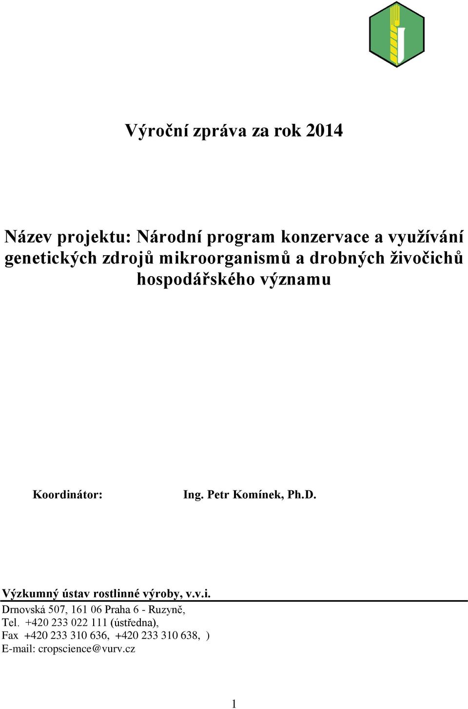 Petr Komínek, Ph.D. Výzkumný ústav rostlinné výroby, v.v.i. Drnovská 507, 161 06 Praha 6 - Ruzyně, Tel.