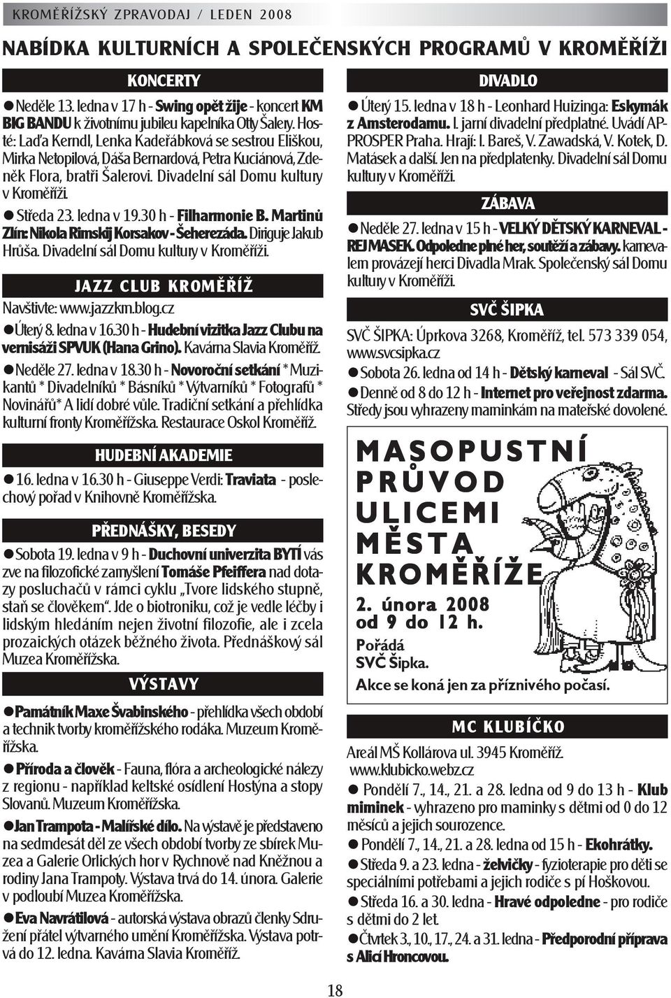 ledna v 19.30 h - Filharmonie B. Martinů Zlín: Nikola Rimskij Korsakov - Šeherezáda. Diriguje Jakub Hrůša. Divadelní sál Domu kultury v Kroměříži. JAZZ CLUB KROMĚŘÍŽ Navštivte: www.jazzkm.blog.