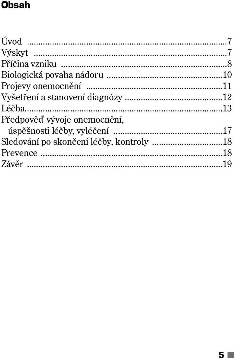 ..13 Předpověď vývoje onemocnění, úspěšnosti léčby, vyléčení.