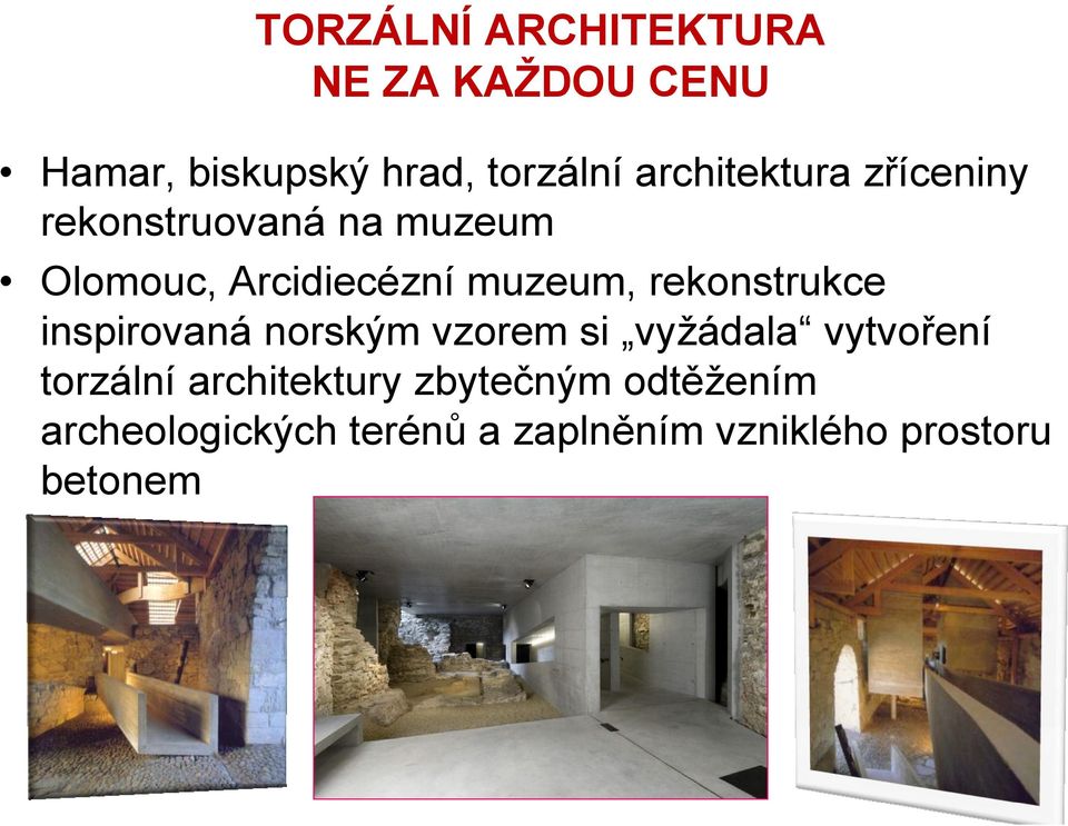 NOVOSTAVBOU, NEBO PŘESUNEM PREFEROVÁNÍ PREZENTACÍ ZAJIŠTUJÍCÍCH ZPŘÍSTUPNĚNÉ TORZÁLNÍ ARCHITEKTUŘE MAXIMÁLNÍ A TRVALOU OCHRANU VOLBA ZPŮSOBU PREZENTACE S MINIMÁLNÍMI NÁROKY NA PRAVIDELNOU DLOUHODOBOU