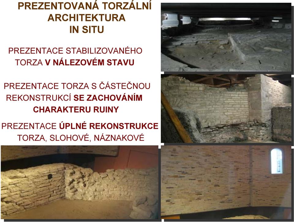 ZADLÁŽDĚNÉHO NEBO ZATRAVNĚNÉHO TERÉNU ODKRYTÍM STABILIZOVANÉHO A KONZERVOVANÉHO ORIGINÁLNÍHO ARCHITEKTONICKÉHO TORZA V EXTERIÉRU ODKRYTÍM