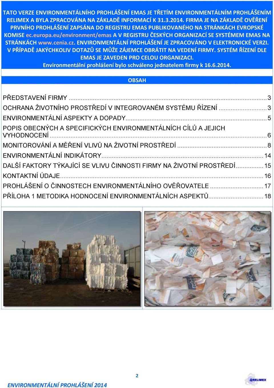 eu/environment/emas A V REGISTRU ČESKÝCH ORGANIZACÍ SE SYSTÉMEM EMAS NA STRÁNKÁCH www.cenia.cz. ENVIRONMENTÁLNÍ PROHLÁŠENÍ JE ZPRACOVÁNO V ELEKTRONICKÉ VERZI.