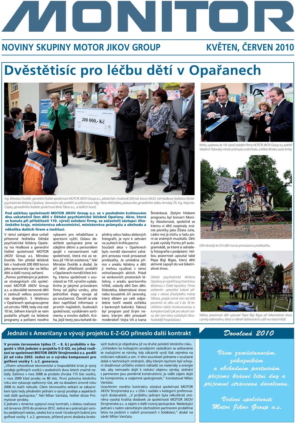 Ivě Hodkové, ředitelce Dětské psychiatrické léčebny Opařany. Slavnostní akt proběhl za přítomnosti Mgr. Petra Milčického, plukovníka generálního štábu Armády ČR, Ing.