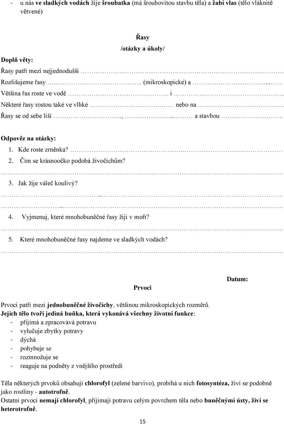 Jak ţije váleč koulivý?.... 4. Vyjmenuj, které mnohobuněčné řasy ţijí v moři?.. 5. Které mnohobuněčné řasy najdeme ve sladkých vodách?