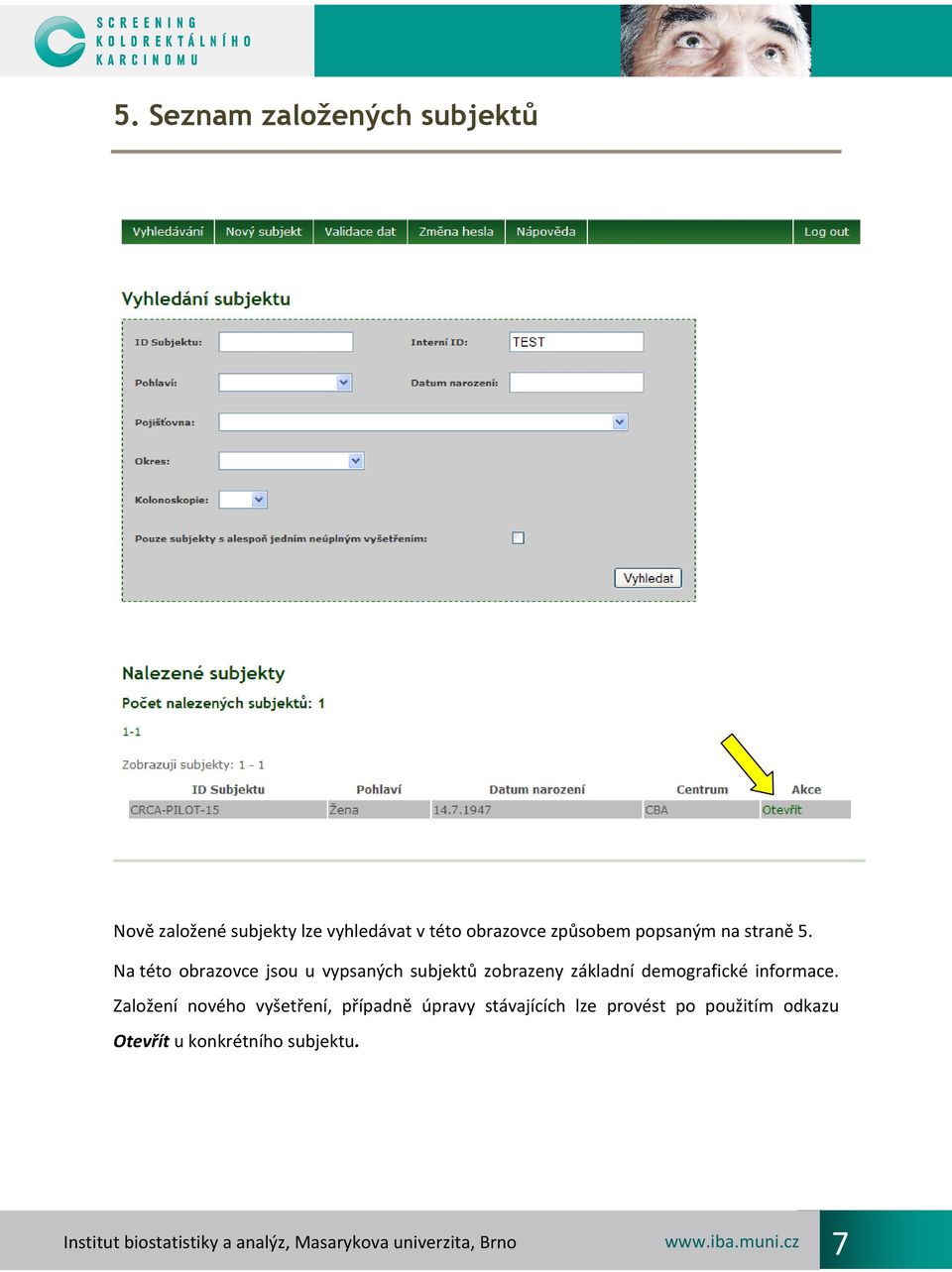 Na této obrazovce jsou u vypsaných subjektů zobrazeny základní demografické informace.