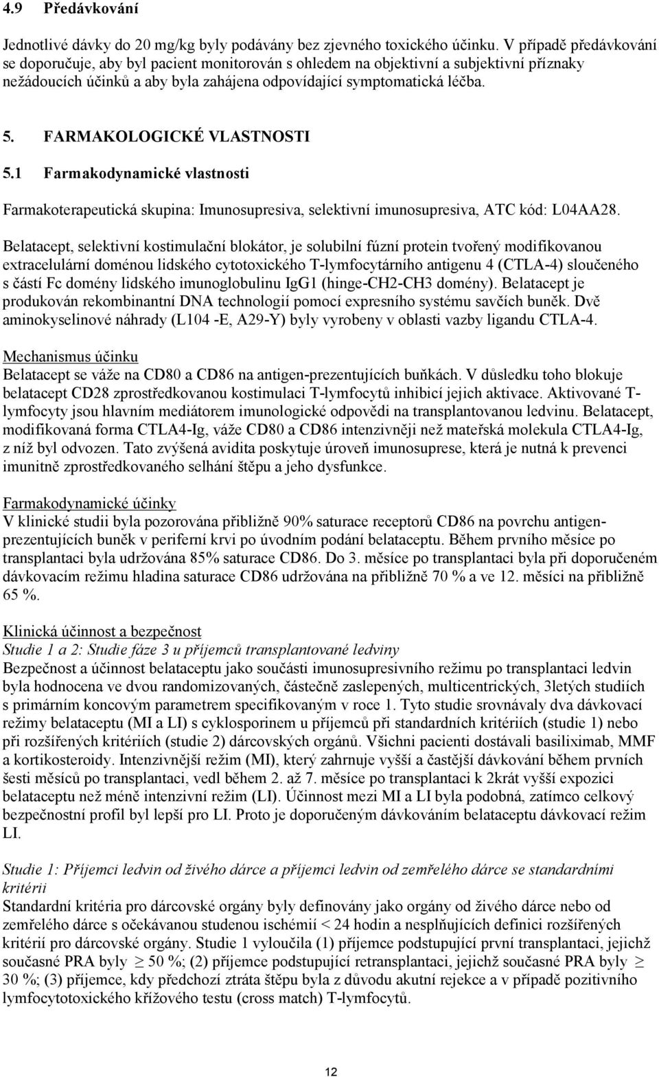 FARMAKOLOGICKÉ VLASTNOSTI 5.1 Farmakodynamické vlastnosti Farmakoterapeutická skupina: Imunosupresiva, selektivní imunosupresiva, ATC kód: L04AA28.