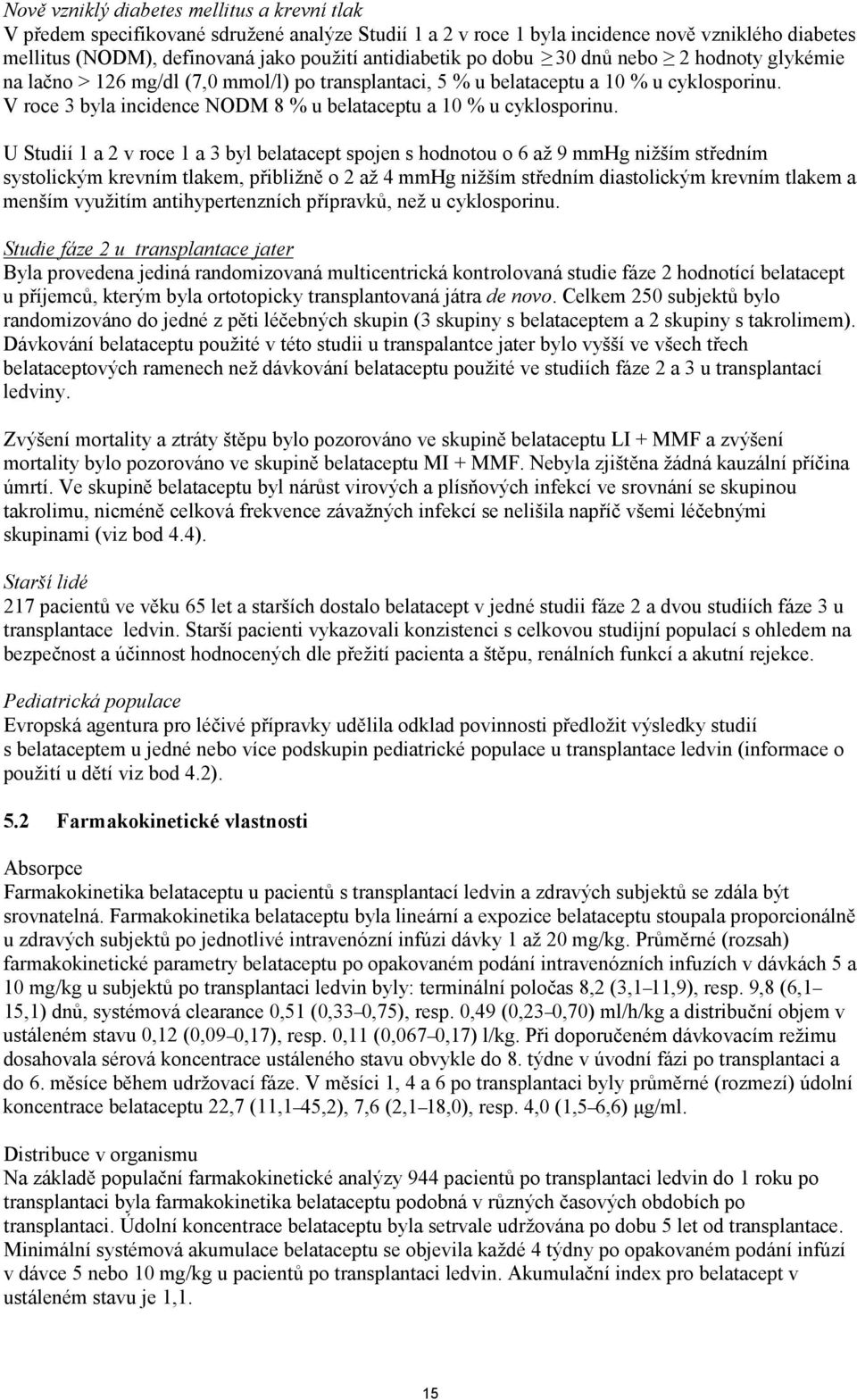 V roce 3 byla incidence NODM 8 % u belataceptu a 10 % u cyklosporinu.