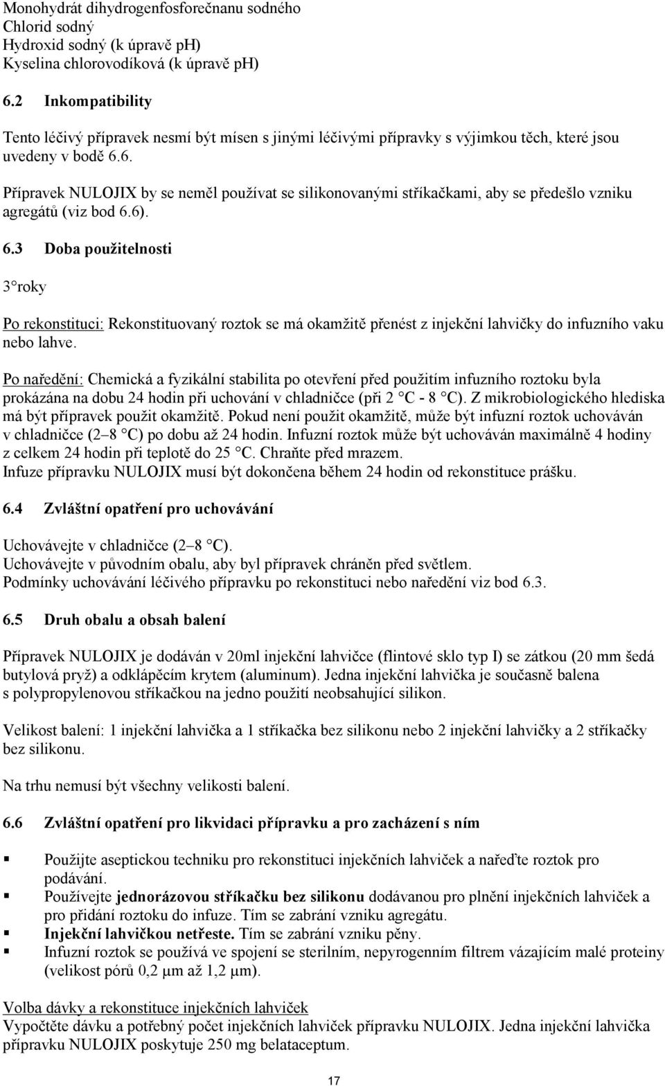 6. Přípravek NULOJIX by se neměl používat se silikonovanými stříkačkami, aby se předešlo vzniku agregátů (viz bod 6.