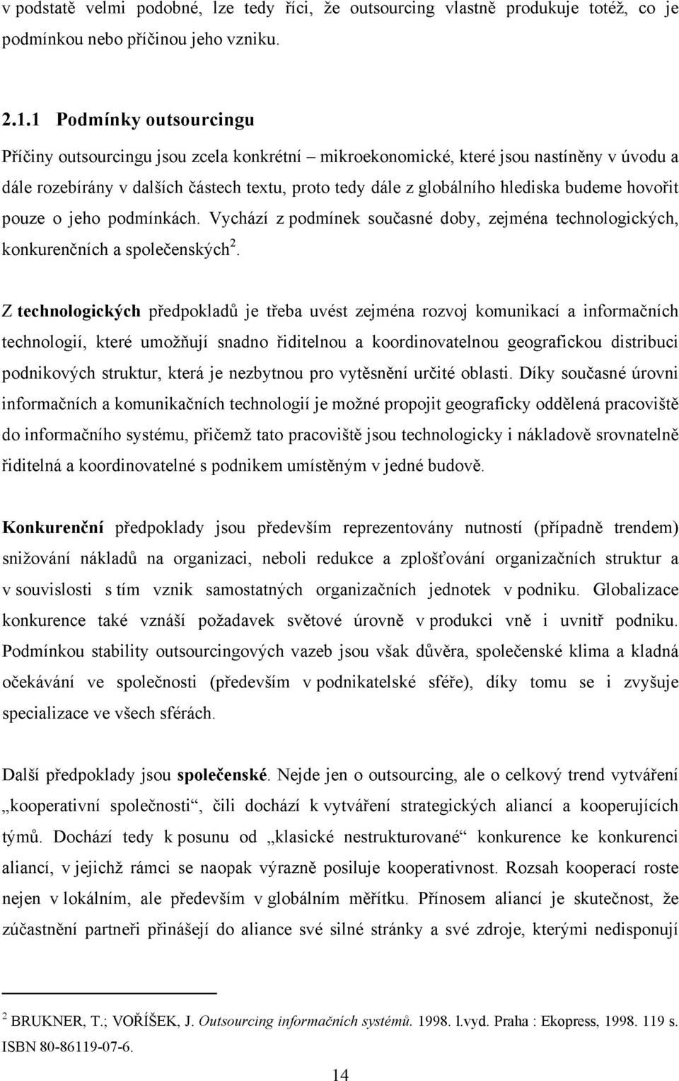 budeme hovořit pouze o jeho podmínkách. Vychází z podmínek současné doby, zejména technologických, konkurenčních a společenských 2.