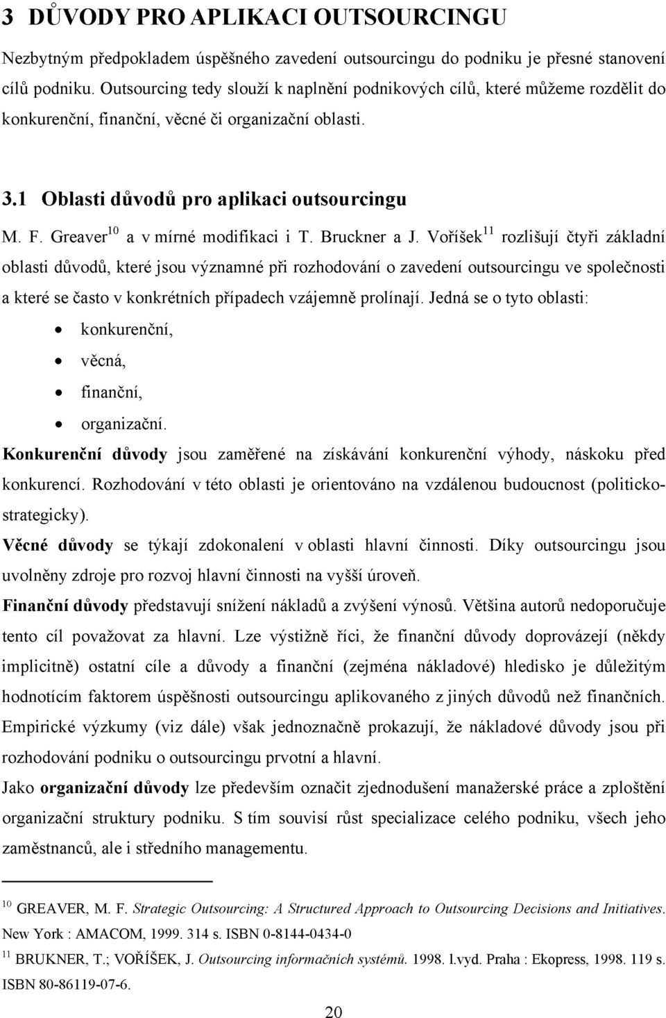 Greaver 10 a v mírné modifikaci i T. Bruckner a J.