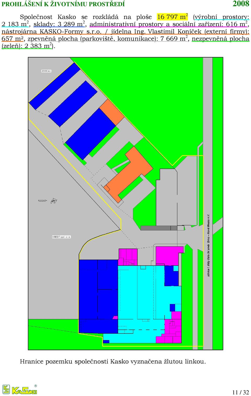 Vlastimil Koníček (externí firmy): 657 m 2, zpevněná plocha (parkoviště, komunikace): 7 669 m 2,