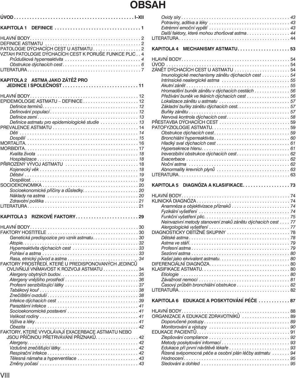 ............................. 4 Obstrukce dýchacích cest............................... 6 LITERATURA............................................. 7 KAPITOLA 2 ASTMA JAKO ZÁTĚŽ PRO JEDINCE I SPOLEČNOST.