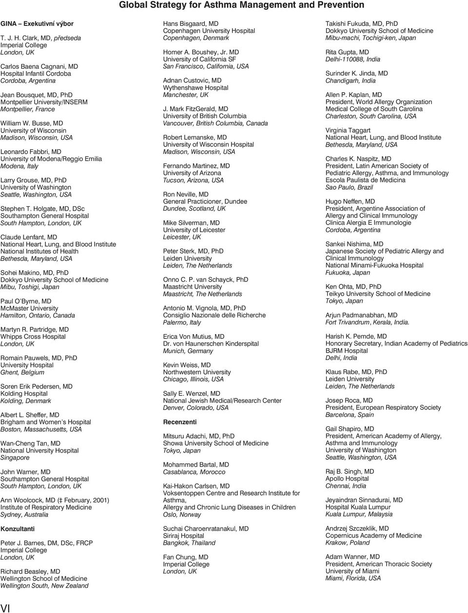 Busse, MD University of Wisconsin Madison, Wisconsin, USA Leonardo Fabbri, MD University of Modena/Reggio Emiia Modena, Itay Larry Grouse, MD, PhD University of Washington Seatte, Washington, USA