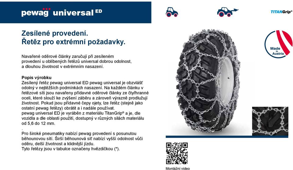 Zesílený řetěz pewag universal ED pewag universal je obzvlášť odolný v nejtěžších podmínkách nasazení.