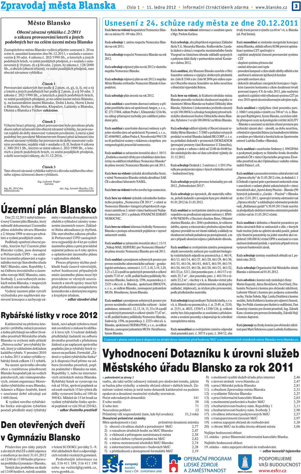 2011, v souladu s ustanovením 50 odst. 4 zákona č. 202/1990 Sb., o loteriích a jiných podobných hrách, ve znění pozdějších předpisů, a v souladu s ustanovením 10 písm. d) a 84 odst. 2 písm.