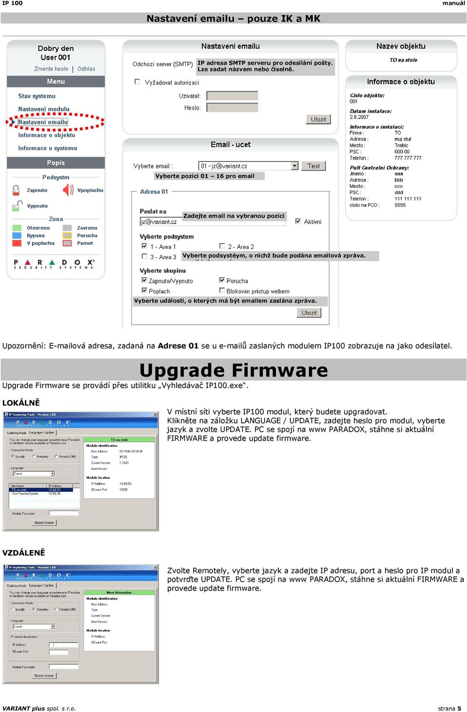 Upozornění: E-mailová adresa, zadaná na Adrese 01 se u e-mailů zaslaných modulem IP100 zobrazuje na jako odesílatel. Upgrade Firmware Upgrade Firmware se provádí přes utilitku Vyhledávač IP100.exe.