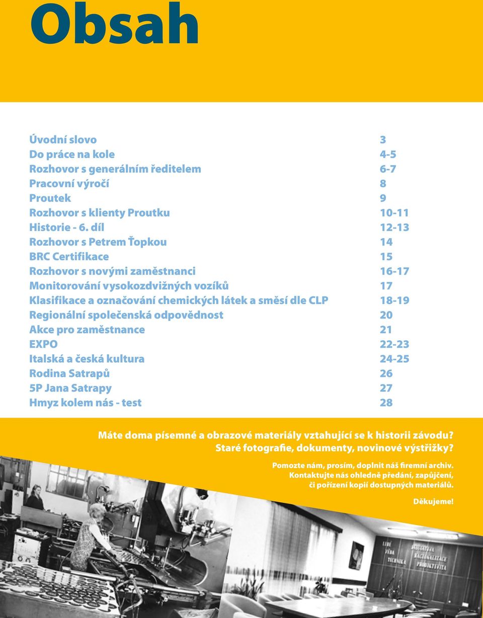 18-19 Regionální společenská odpovědnost 20 Akce pro zaměstnance 21 EXPO 22-23 Italská a česká kultura 24-25 Rodina Satrapů 26 5P Jana Satrapy 27 Hmyz kolem nás - test 28 Máte doma písemné a