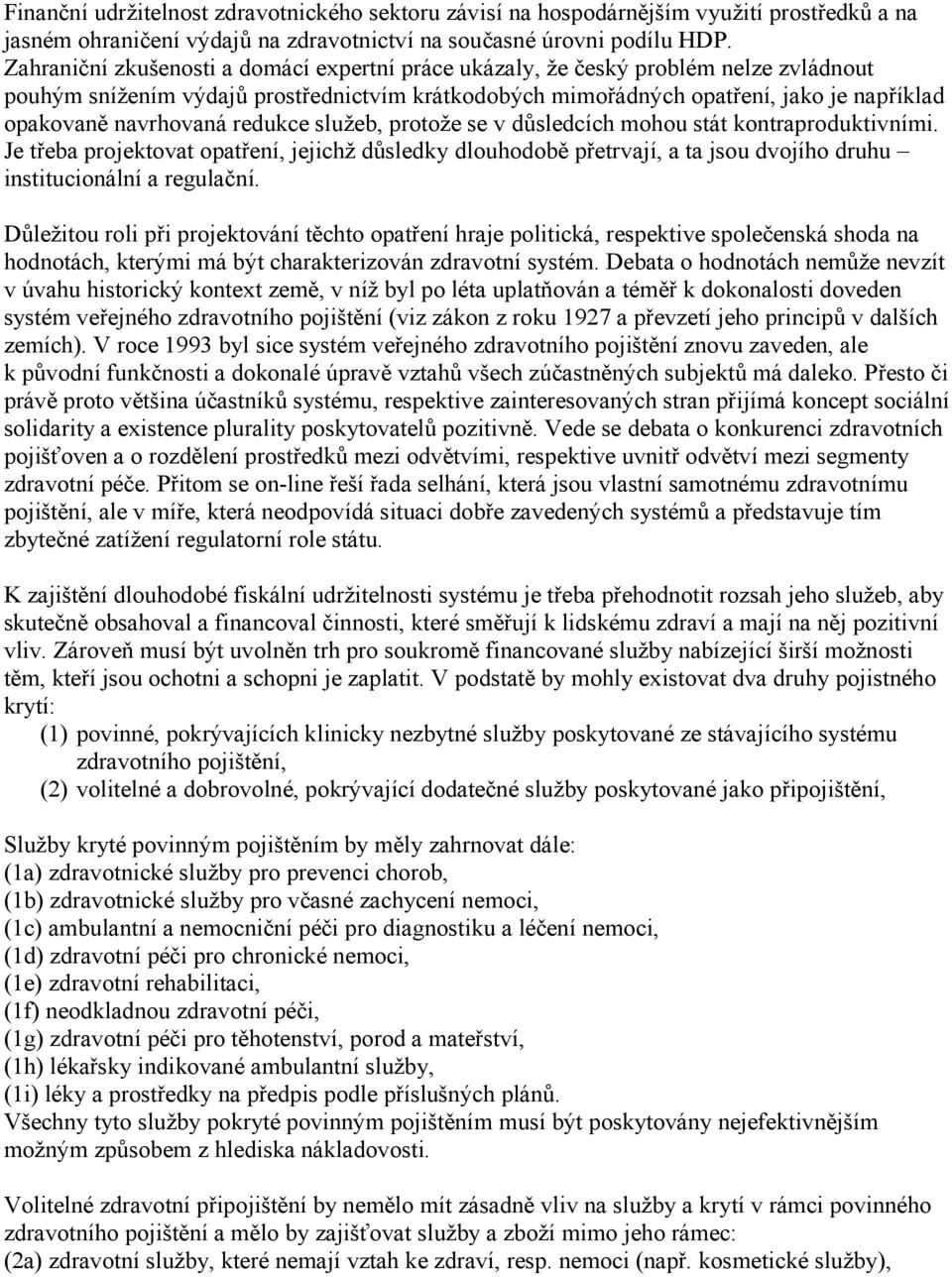 navrhovaná redukce služeb, protože se v důsledcích mohou stát kontraproduktivními.