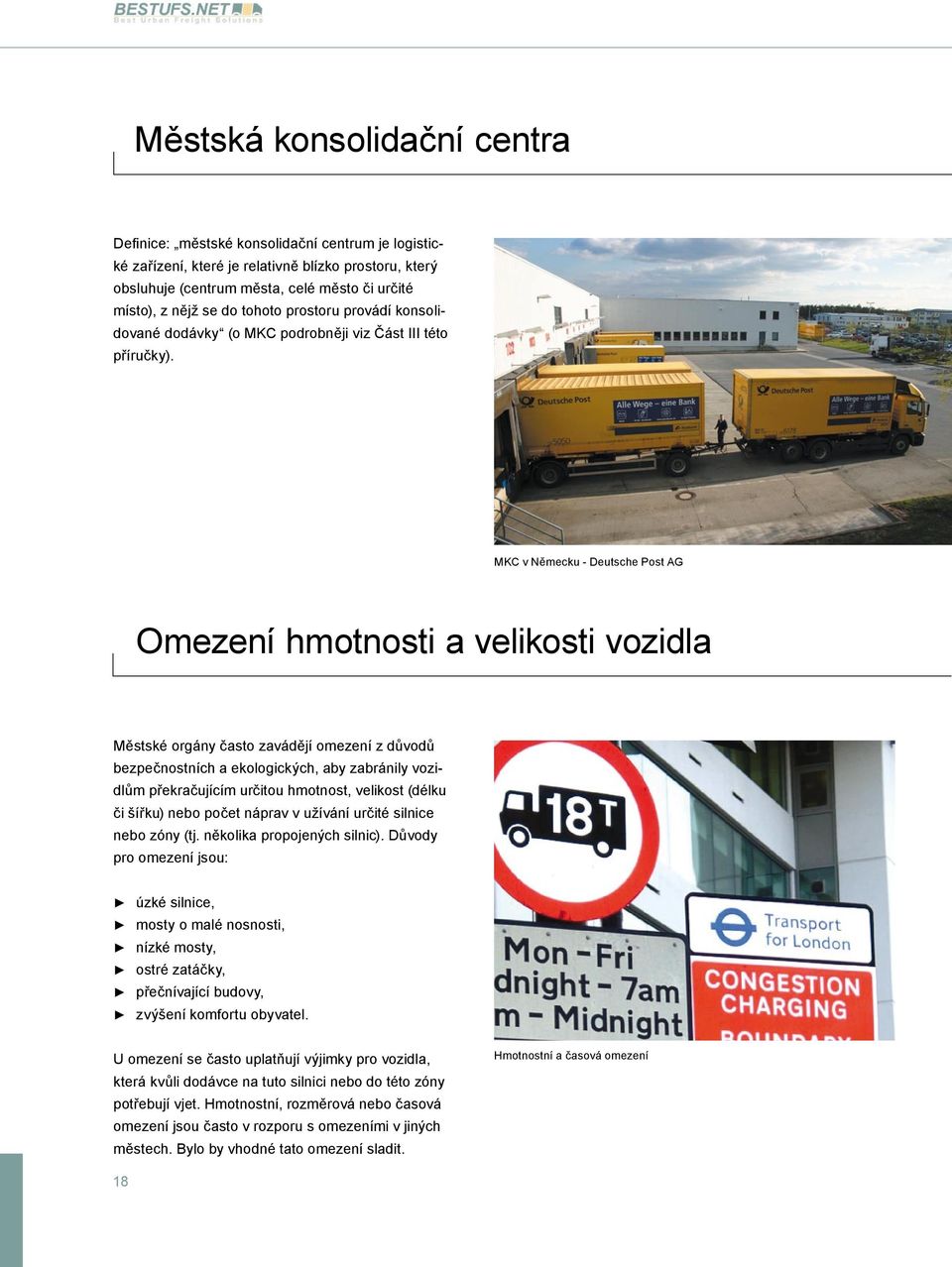 MKC v Německu - Deutsche Post AG Omezení hmotnosti a velikosti vozidla Městské orgány často zavádějí omezení z důvodů bezpečnostních a ekologických, aby zabránily vozidlům překračujícím určitou