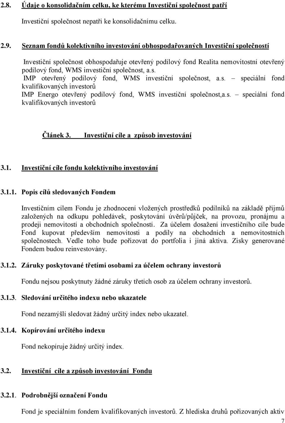 společnost, a.s. IMP otevřený podílový fond, WMS investiční společnost, a.s. speciální fond kvalifikovaných investorů IMP Energo otevřený podílový fond, WMS investiční společnost,a.s. speciální fond kvalifikovaných investorů Článek 3.