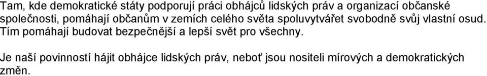 svůj vlastní osud. Tím pomáhají budovat bezpečnější a lepší svět pro všechny.