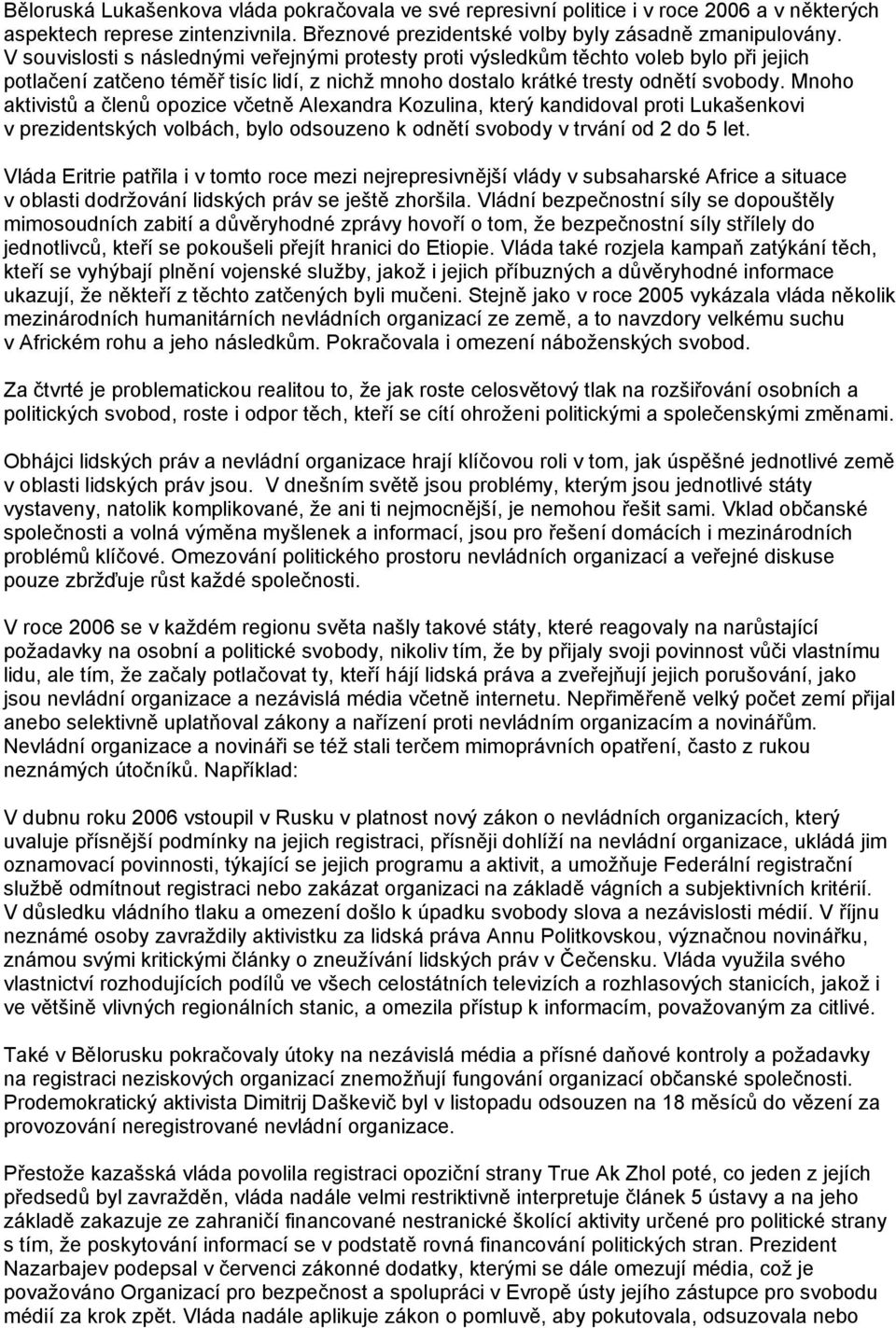 Mnoho aktivistů a členů opozice včetně Alexandra Kozulina, který kandidoval proti Lukašenkovi v prezidentských volbách, bylo odsouzeno k odnětí svobody v trvání od 2 do 5 let.