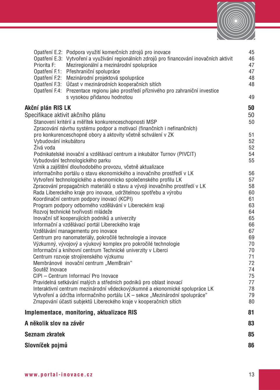 2: Mezinárodní projektová spolupráce 48 Opatření F.3: Účast v mezinárodních kooperačních sítích 48 Opatření F.