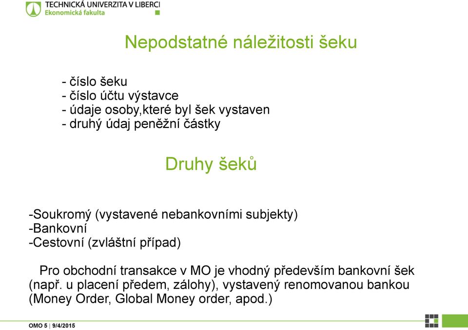 -Bankovní -Cestovní (zvláštní případ) Pro obchodní transakce v MO je vhodný především bankovní