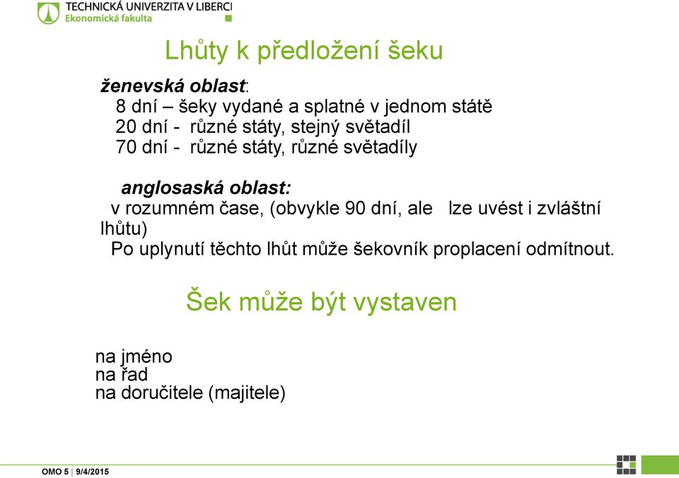 rozumném čase, (obvykle 90 dní, ale lze uvést i zvláštní lhůtu) Po uplynutí těchto lhůt