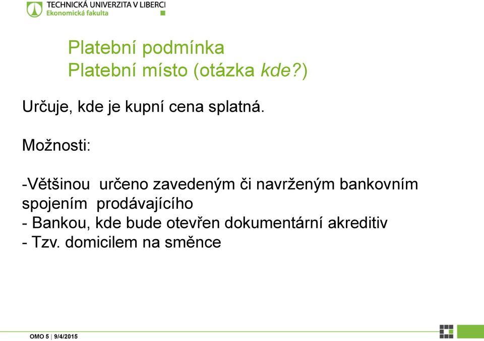 Možnosti: -Většinou určeno zavedeným či navrženým bankovním