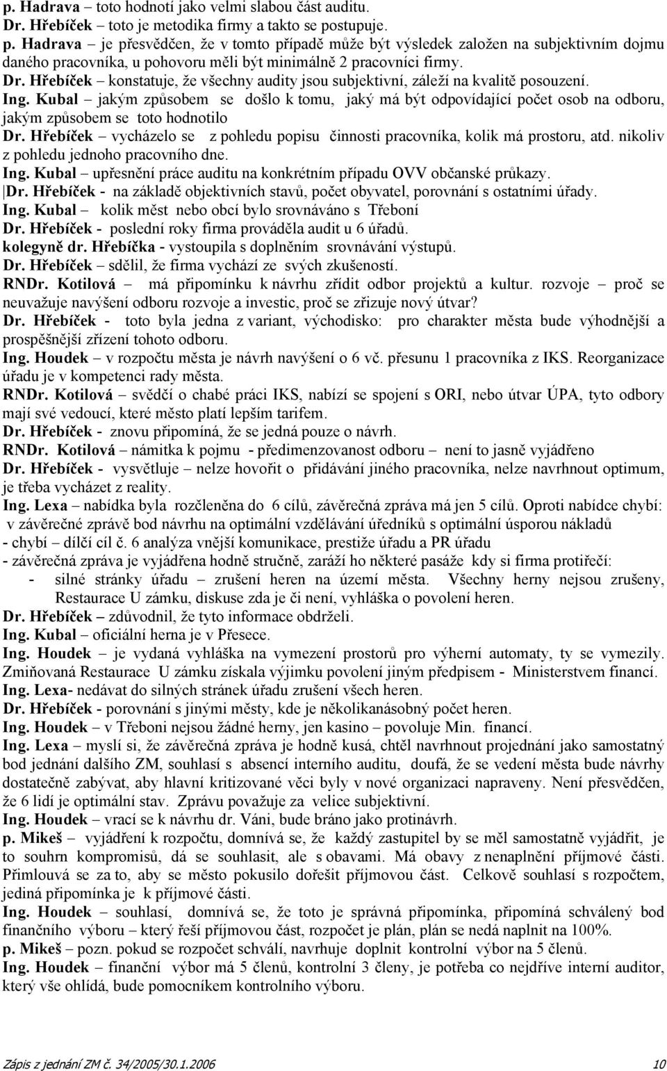 Hřebíček konstatuje, že všechny audity jsou subjektivní, záleží na kvalitě posouzení. Ing.