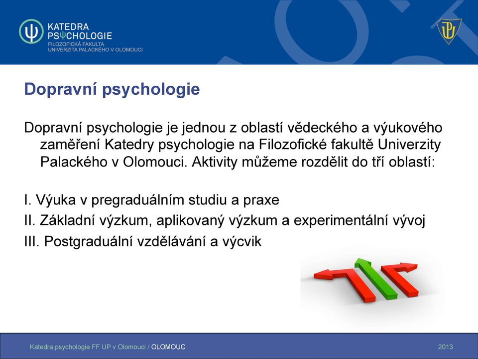 Aktivity můžeme rozdělit do tří oblastí: I. Výuka v pregraduálním studiu a praxe II.