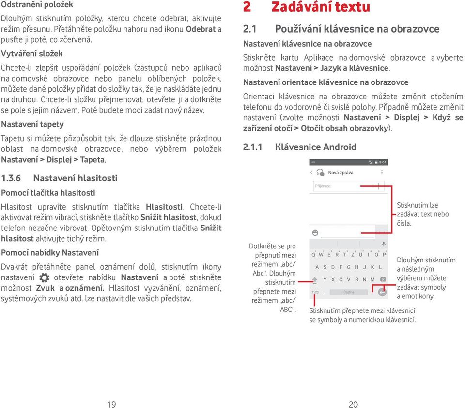 na druhou. Chcete-li složku přejmenovat, otevřete ji a dotkněte se pole s jejím názvem. Poté budete moci zadat nový název.