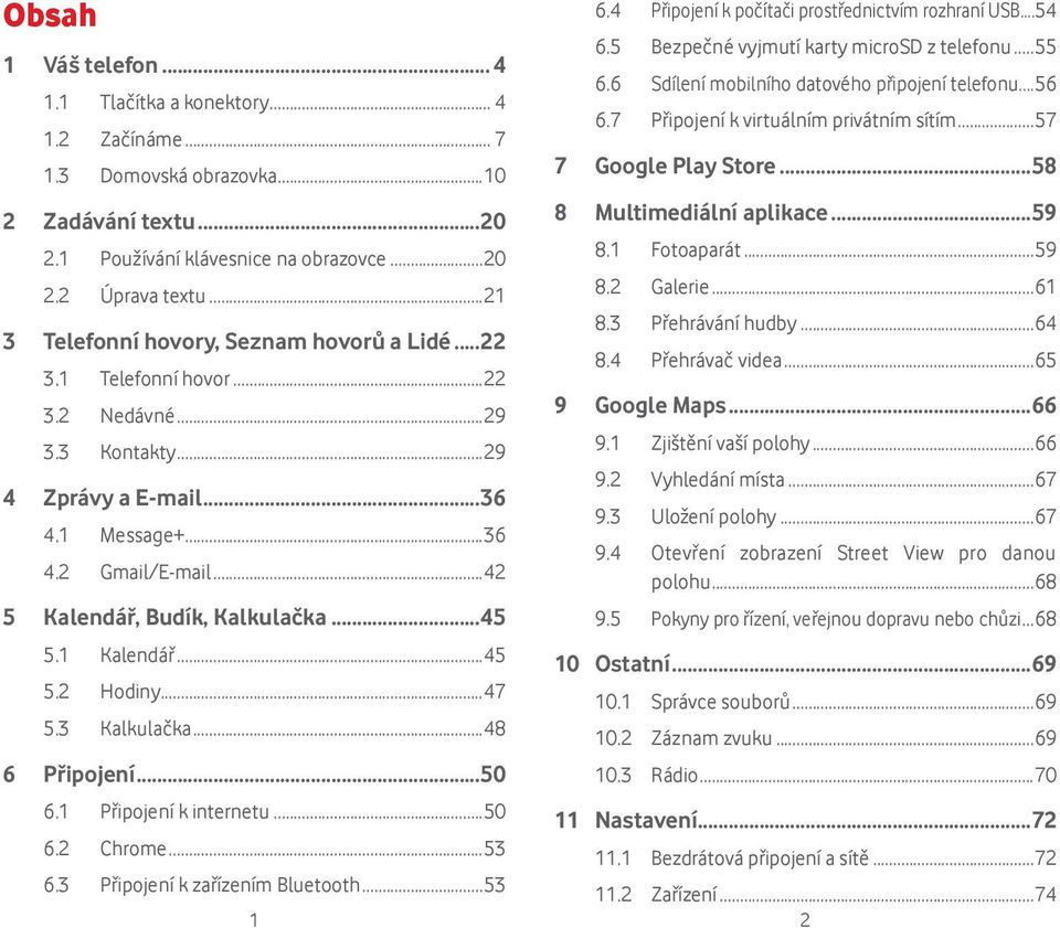 ..42 5 Kalendář, Budík, Kalkulačka...45 5.1 Kalendář...45 5.2 Hodiny...47 5.3 Kalkulačka...48 6 Připojení...50 6.4 Připojení k počítači prostřednictvím rozhraní USB...54 6.