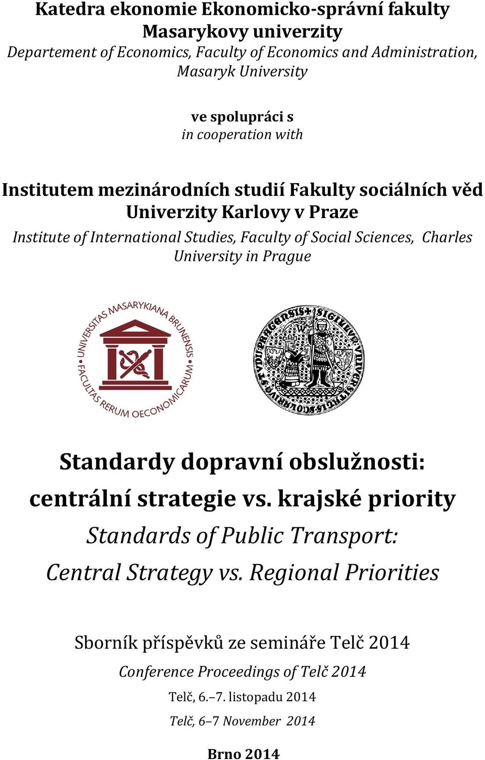 of Social Sciences, Charles University in Prague Standardy dopravní obslužnosti: centrální strategie vs.