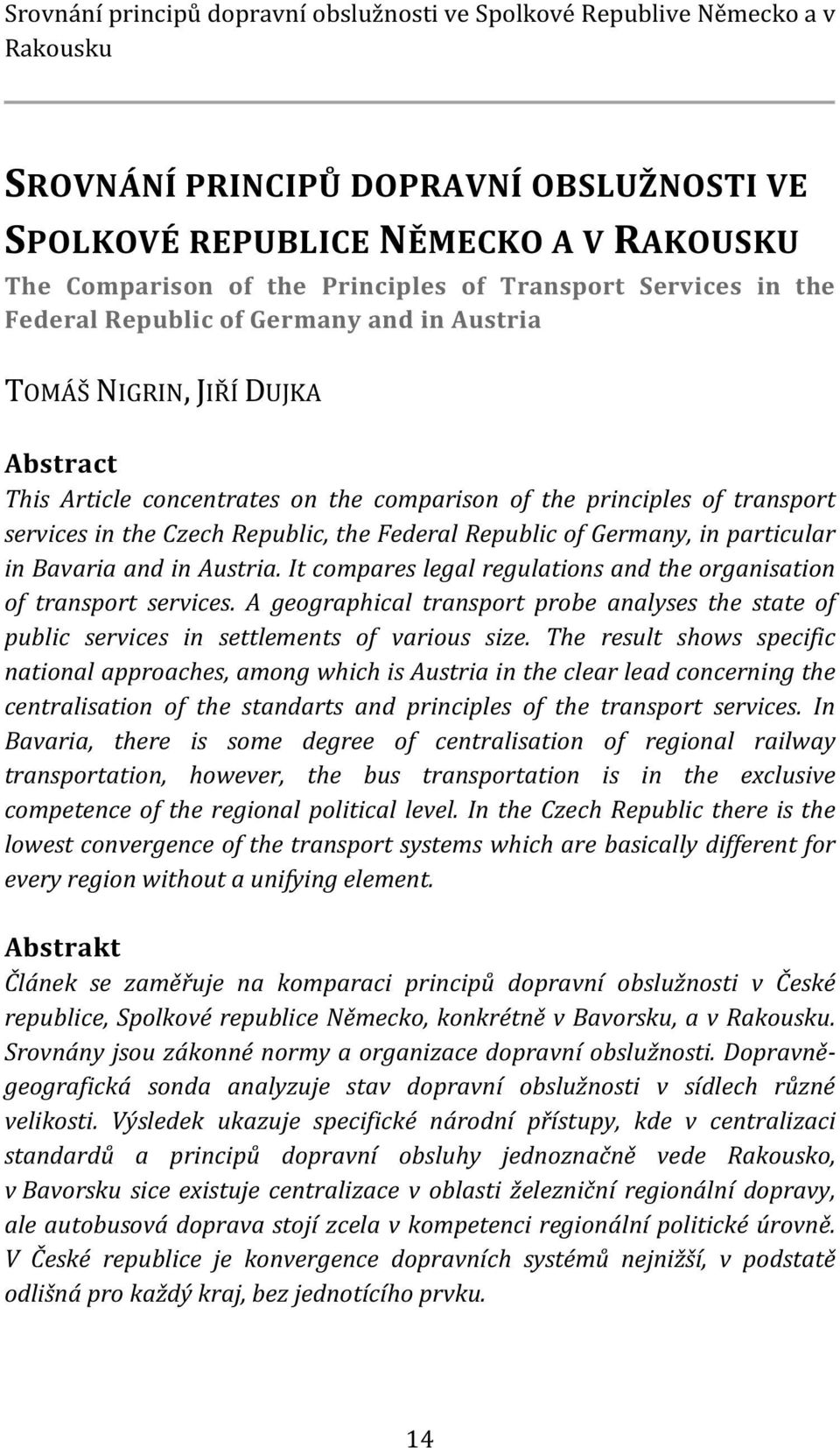 Republic, the Federal Republic of Germany, in particular in Bavaria and in Austria. It compares legal regulations and the organisation of transport services.