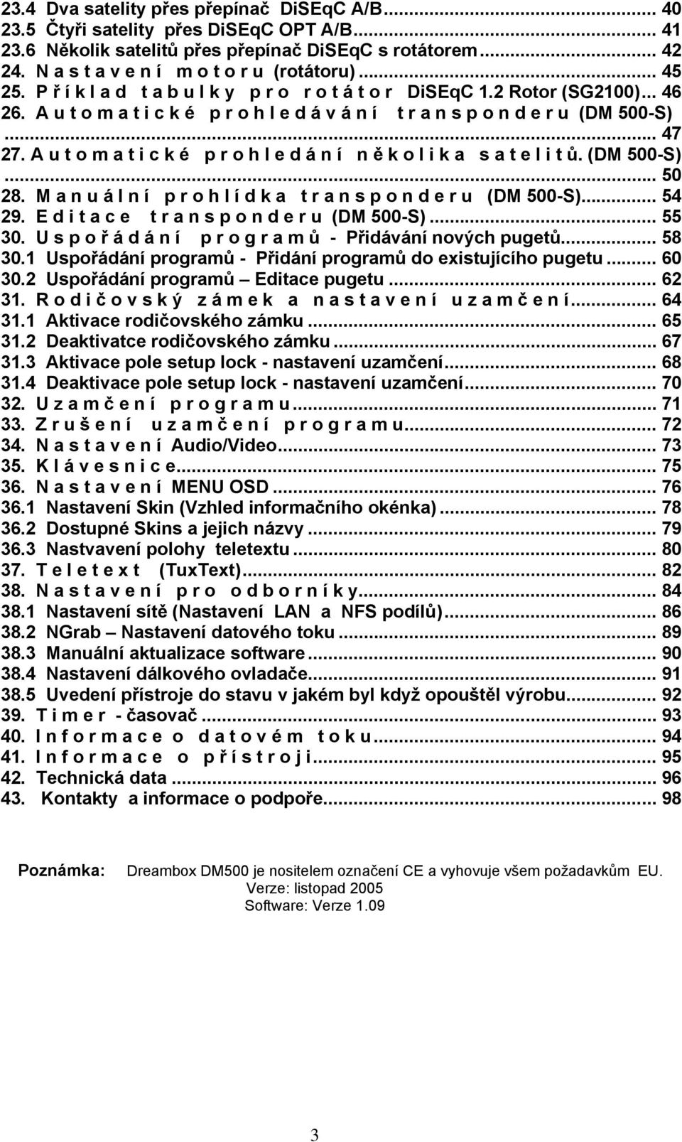 A u t o m a t i c k é p r o h l e d á v á n í t r a n s p o n d e r u (DM 500-S)... 47 27. A u t o m a t i c k é p r o h l e d á n í n ě k o l i k a s a t e l i t ů. (DM 500-S)... 50 28.