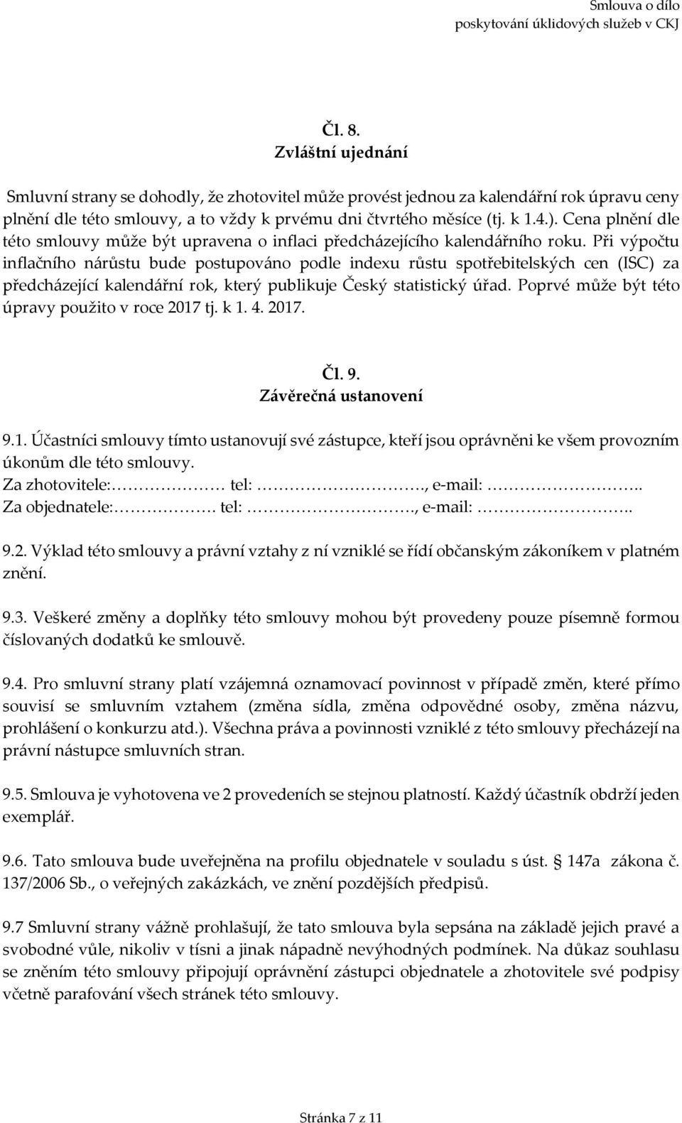 Při výpočtu inflačního nárůstu bude postupováno podle indexu růstu spotřebitelských cen (ISC) za předcházející kalendářní rok, který publikuje Český statistický úřad.