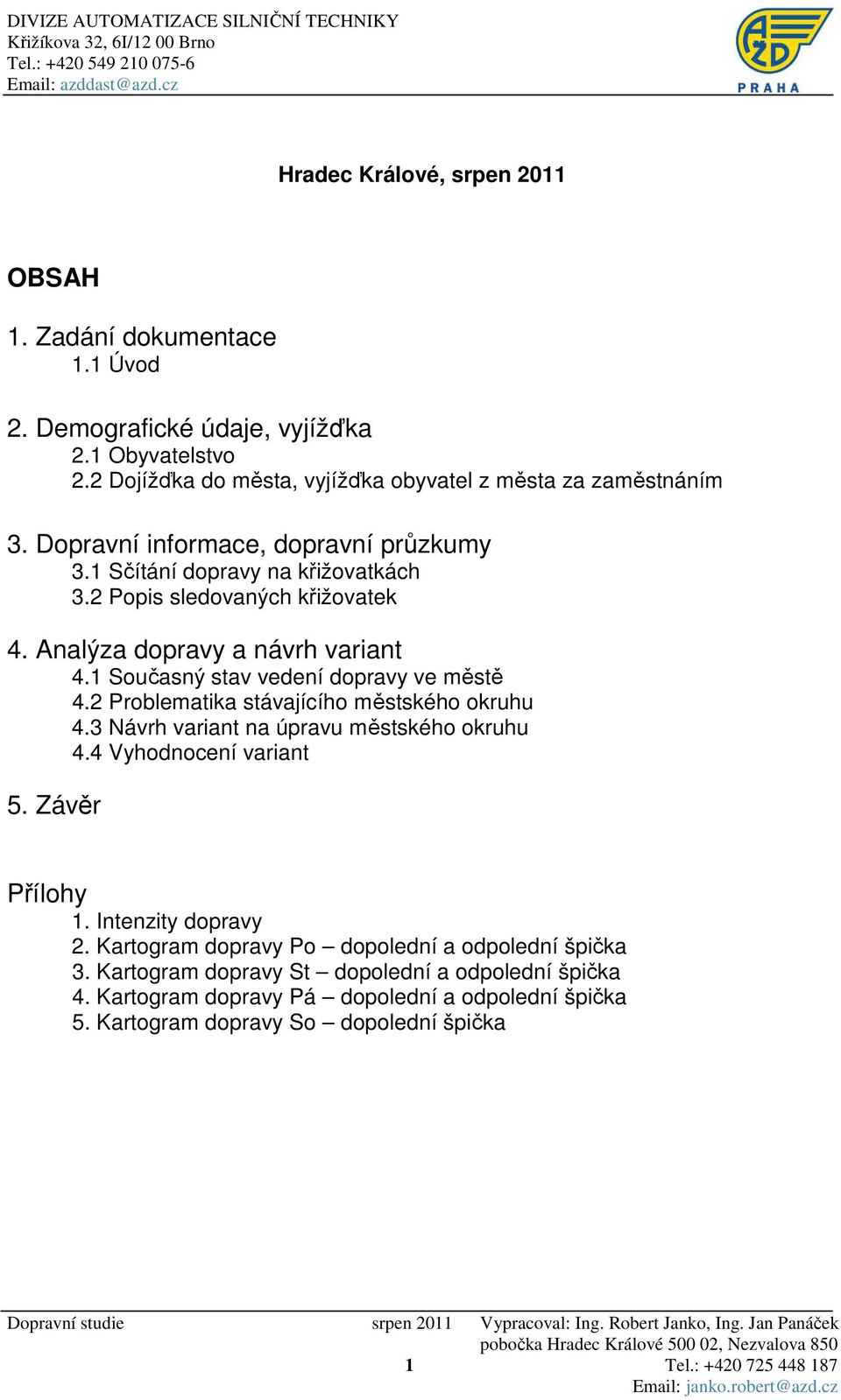 Analýza dopravy a návrh variant 4.1 Současný stav vedení dopravy ve městě 4.2 Problematika stávajícího městského okruhu 4.3 Návrh variant na úpravu městského okruhu 4.