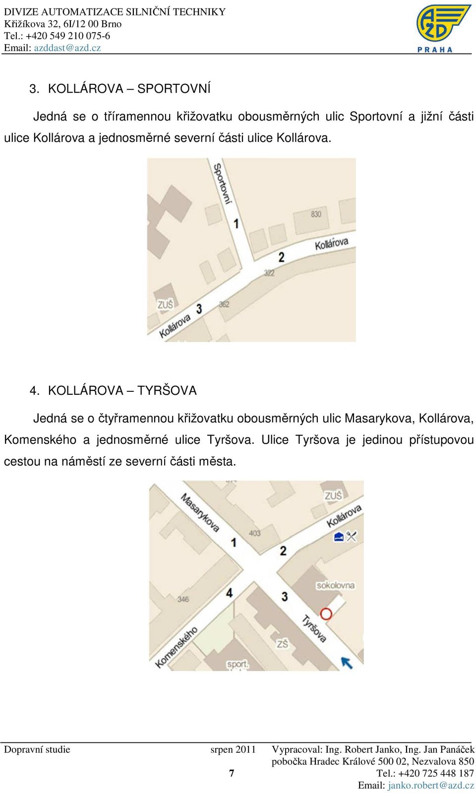 Kollárova a jednosměrné severní části ulice Kollárova. 4.